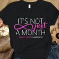 Breast Cancer Sayings Awareness Shirt, It's Not Just A Month, Pink Infinity YVT0785
