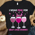 Breast Cancer Sayings Awareness Shirt, I Wear Pink, Ribbon Butterfly Goblet QUY2136
